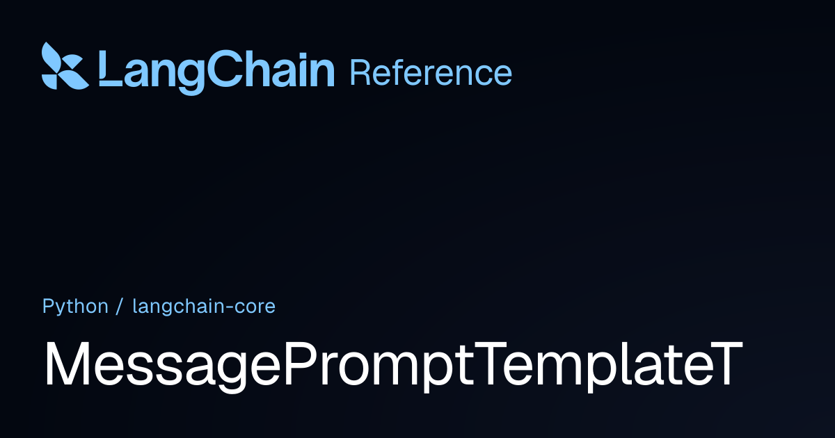MessagePromptTemplateT | langchain_core | LangChain Reference