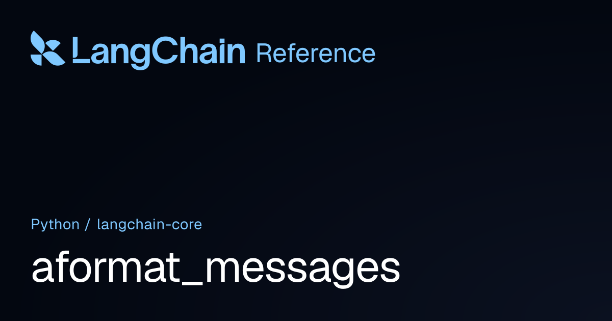aformat_messages | langchain_core | LangChain Reference