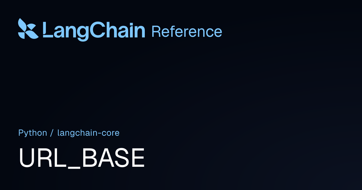 URL_BASE | langchain_core | LangChain Reference