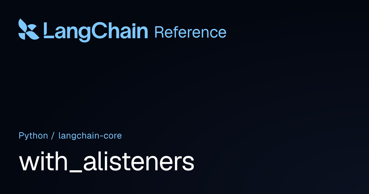 with_alisteners | langchain_core | LangChain Reference