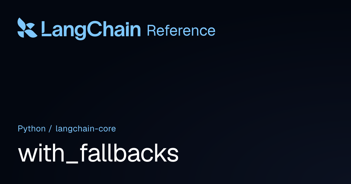 with_fallbacks | langchain_core | LangChain Reference