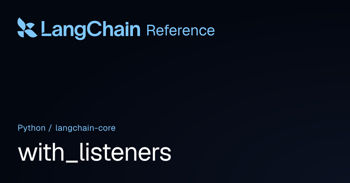 with_listeners | langchain_core | LangChain Reference