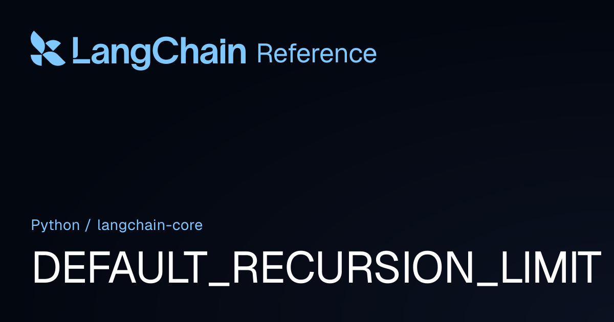 DEFAULT_RECURSION_LIMIT | langchain_core | LangChain Reference