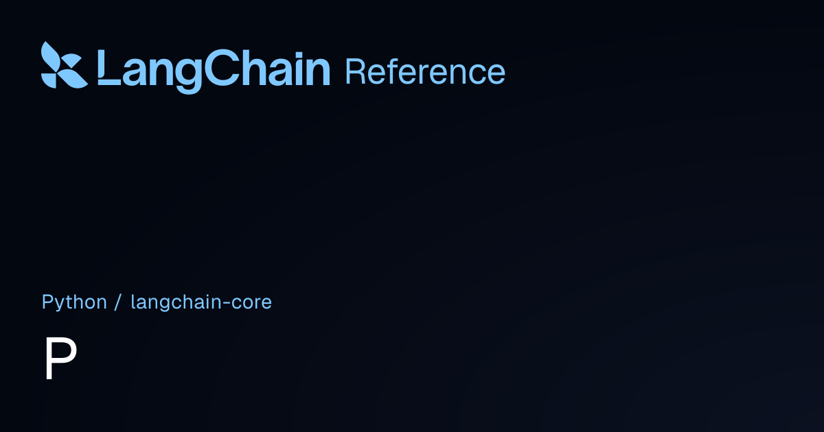 P | langchain_core | LangChain Reference
