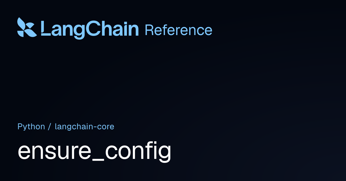 ensure_config | langchain_core | LangChain Reference