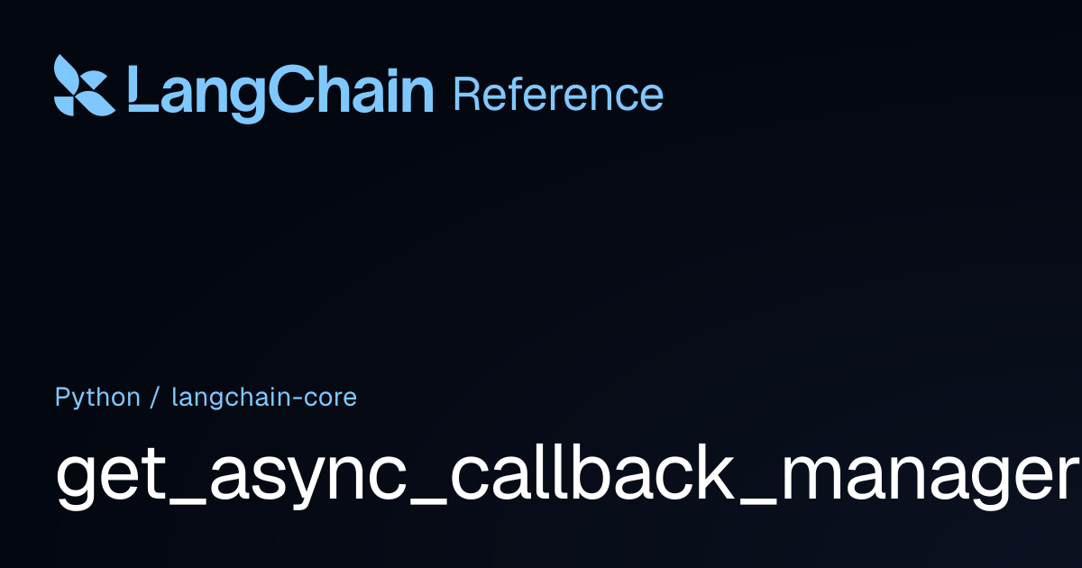 get_async_callback_manager_for_config | langchain_core | LangChain ...