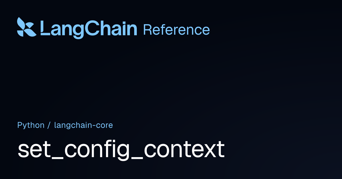 set_config_context | langchain_core | LangChain Reference