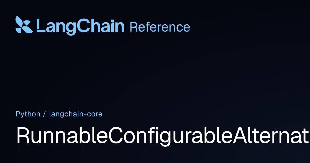 RunnableConfigurableAlternatives | langchain_core | LangChain Reference