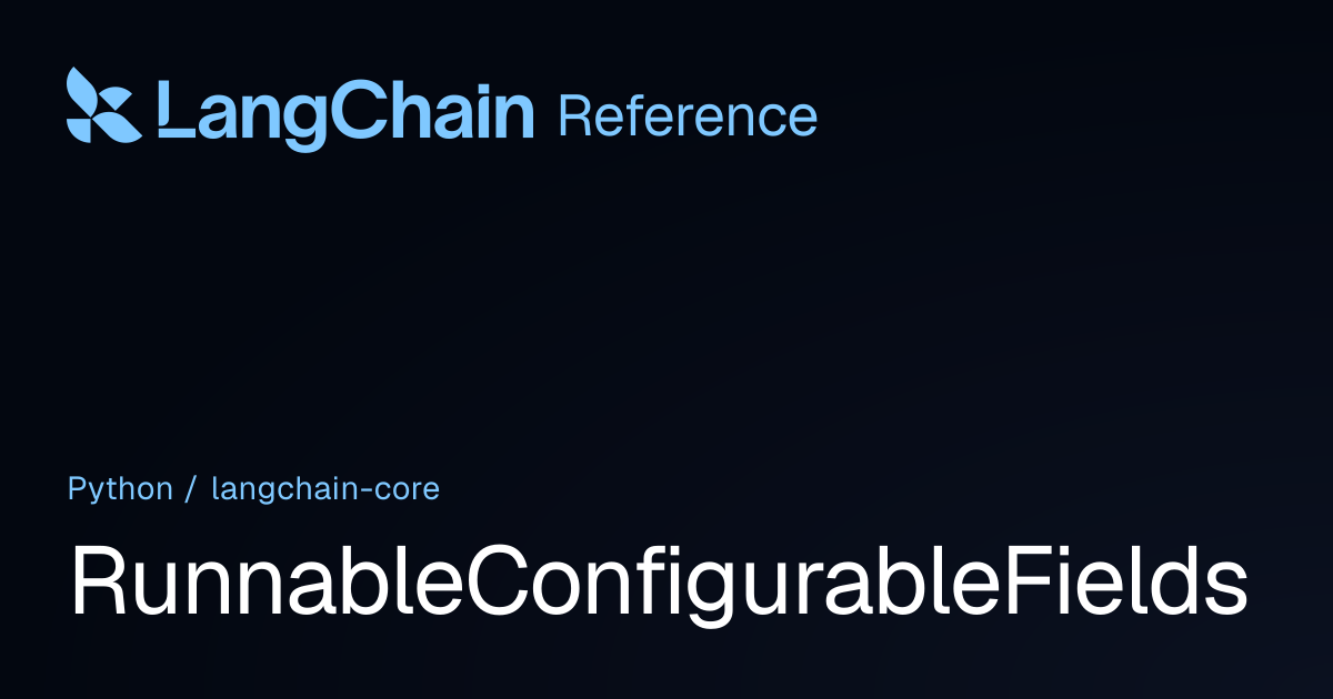RunnableConfigurableFields | langchain_core | LangChain Reference