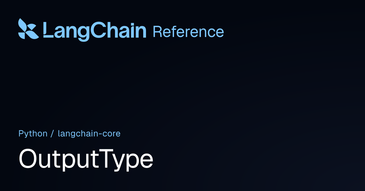OutputType | langchain_core | LangChain Reference