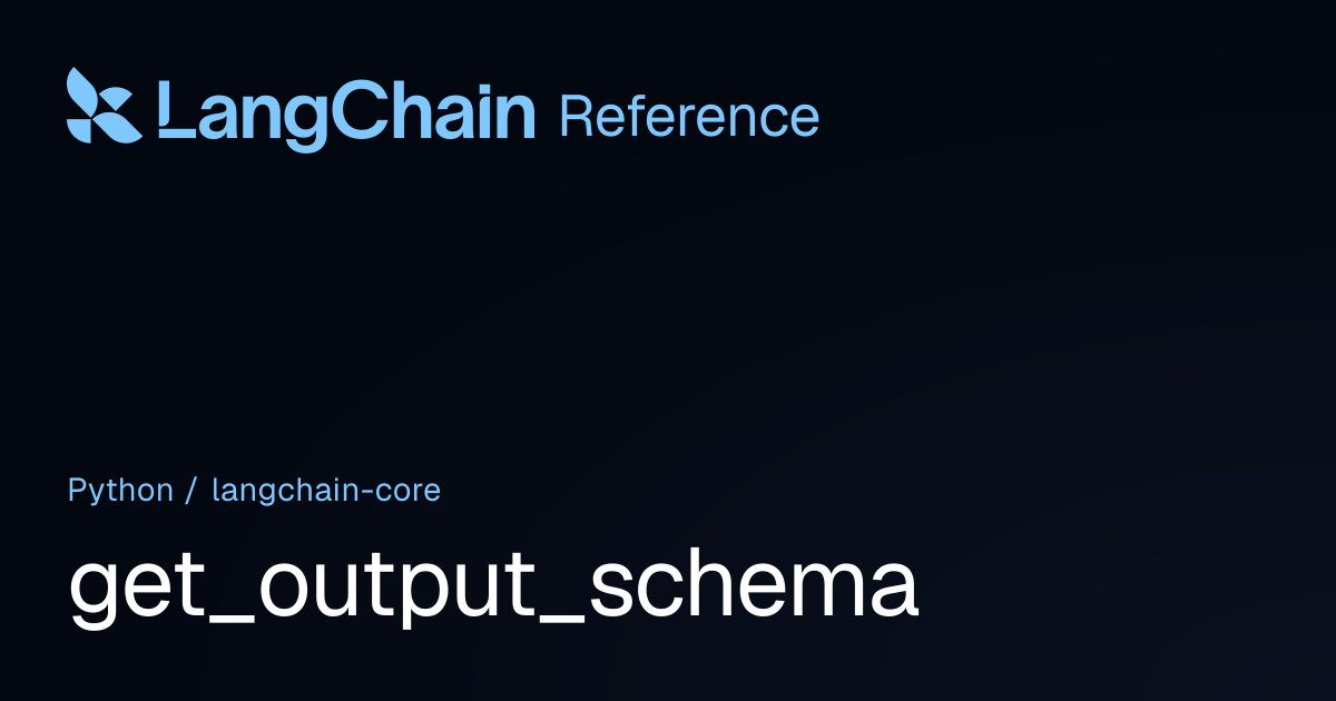 get_output_schema | langchain_core | LangChain Reference