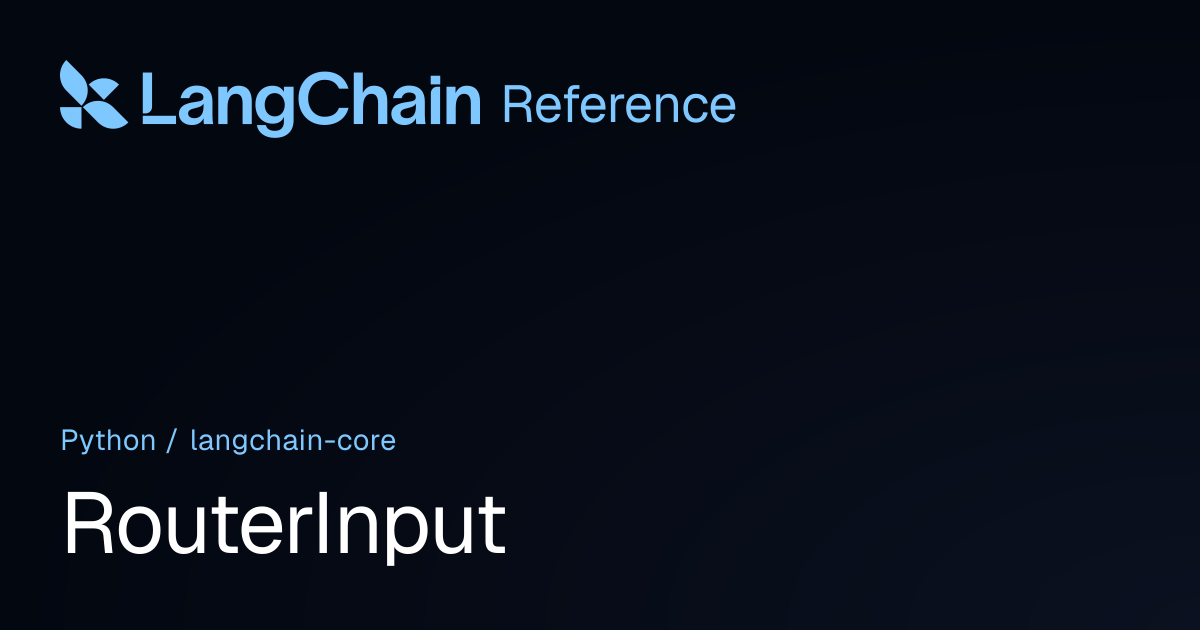 RouterInput | langchain_core | LangChain Reference
