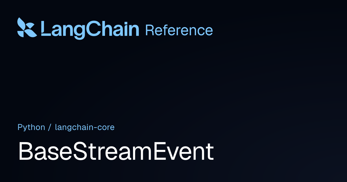 BaseStreamEvent | langchain_core | LangChain Reference