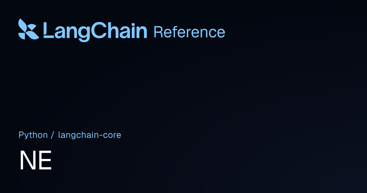 NE | langchain_core | LangChain Reference