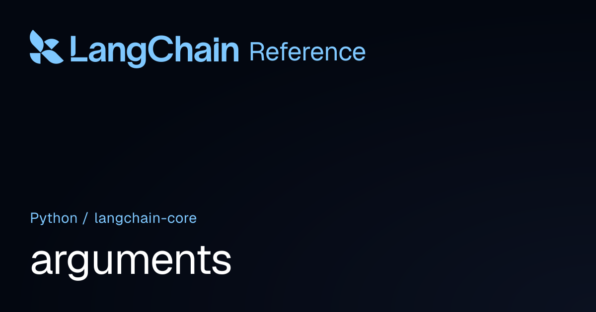 arguments | langchain_core | LangChain Reference