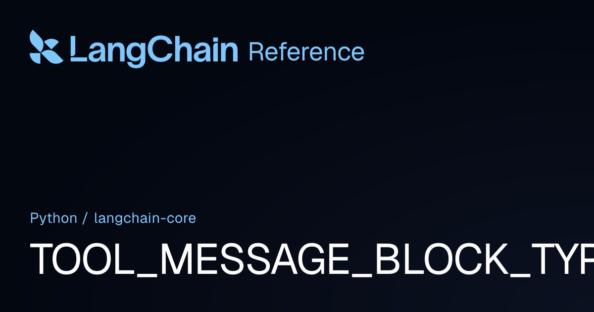 TOOL_MESSAGE_BLOCK_TYPES | langchain_core | LangChain Reference