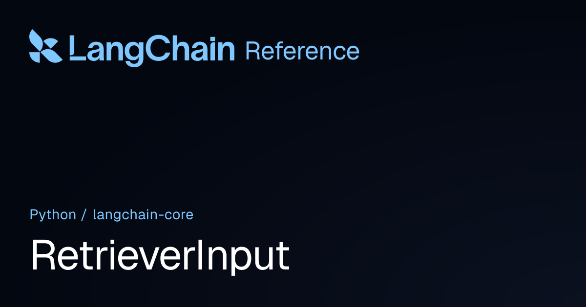 RetrieverInput | langchain_core | LangChain Reference