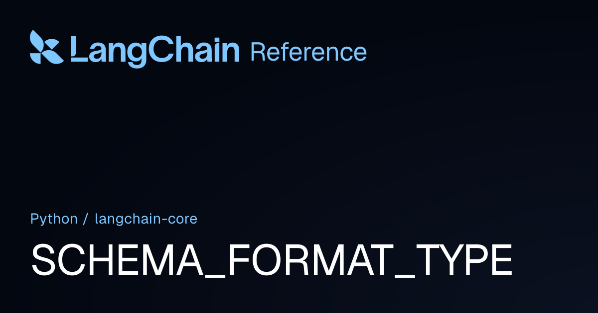 SCHEMA_FORMAT_TYPE | langchain_core | LangChain Reference