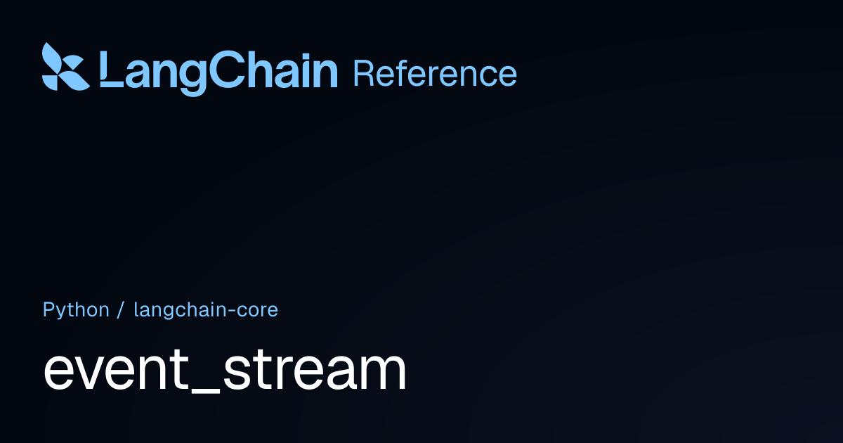 event_stream | langchain_core | LangChain Reference