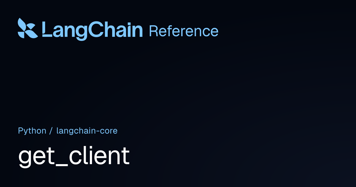 get_client | langchain_core | LangChain Reference