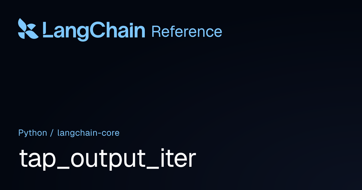 tap_output_iter | langchain_core | LangChain Reference