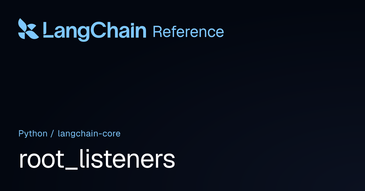 root_listeners | langchain_core | LangChain Reference