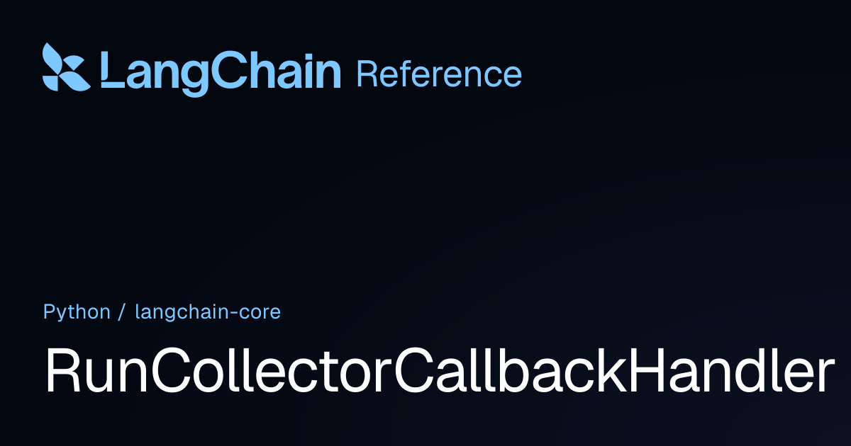 RunCollectorCallbackHandler | langchain_core | LangChain Reference