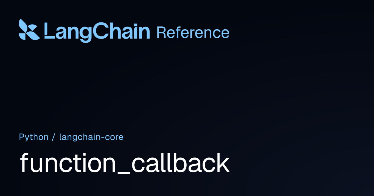 function_callback | langchain_core | LangChain Reference