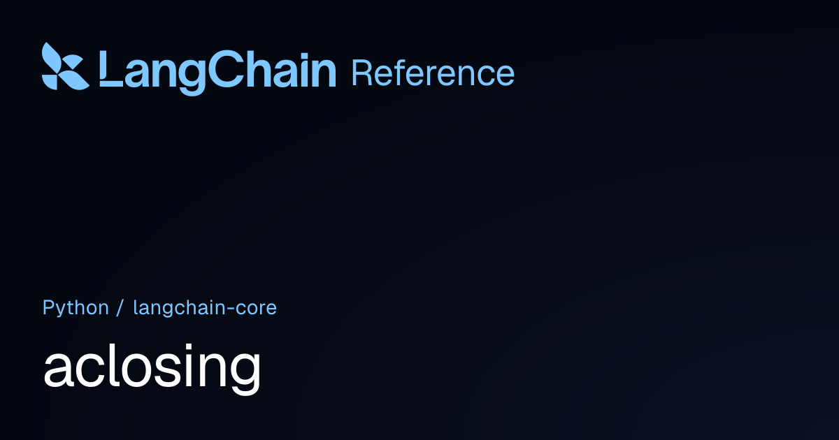 aclosing | langchain_core | LangChain Reference