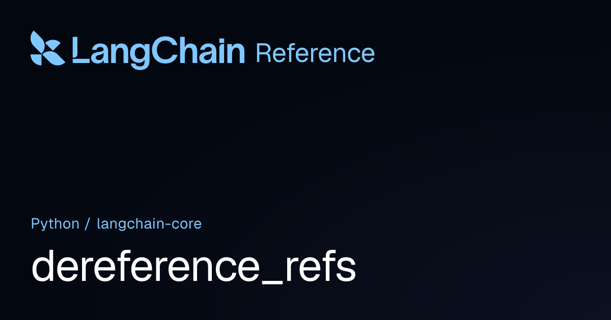 dereference_refs | langchain_core | LangChain Reference