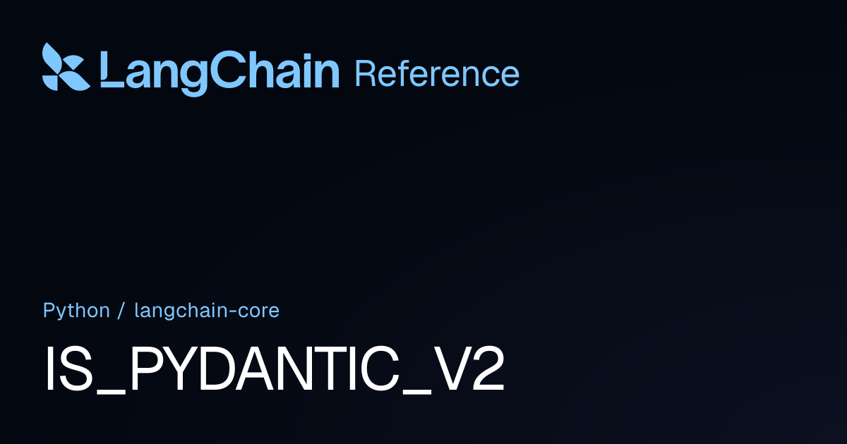 IS_PYDANTIC_V2 | langchain_core | LangChain Reference
