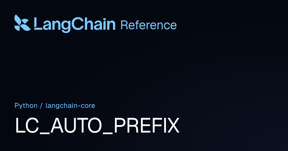 LC_AUTO_PREFIX | langchain_core | LangChain Reference