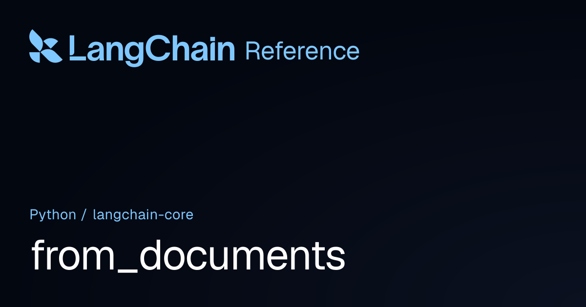 from_documents | langchain_core | LangChain Reference