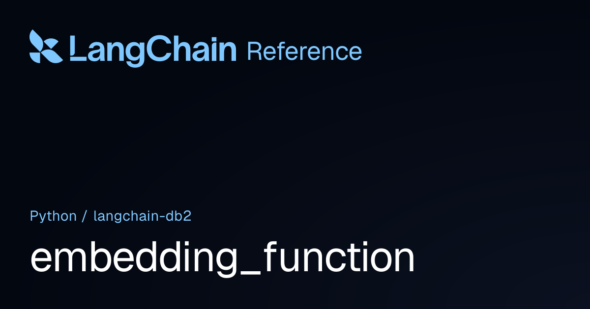 embedding_function | langchain_db2 | LangChain Reference