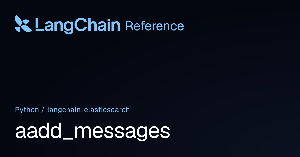 aadd_messages | langchain_elasticsearch | LangChain Reference