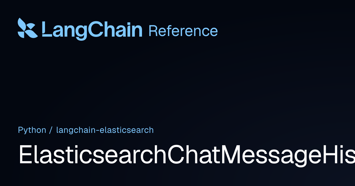 ElasticsearchChatMessageHistory | langchain_elasticsearch | LangChain ...
