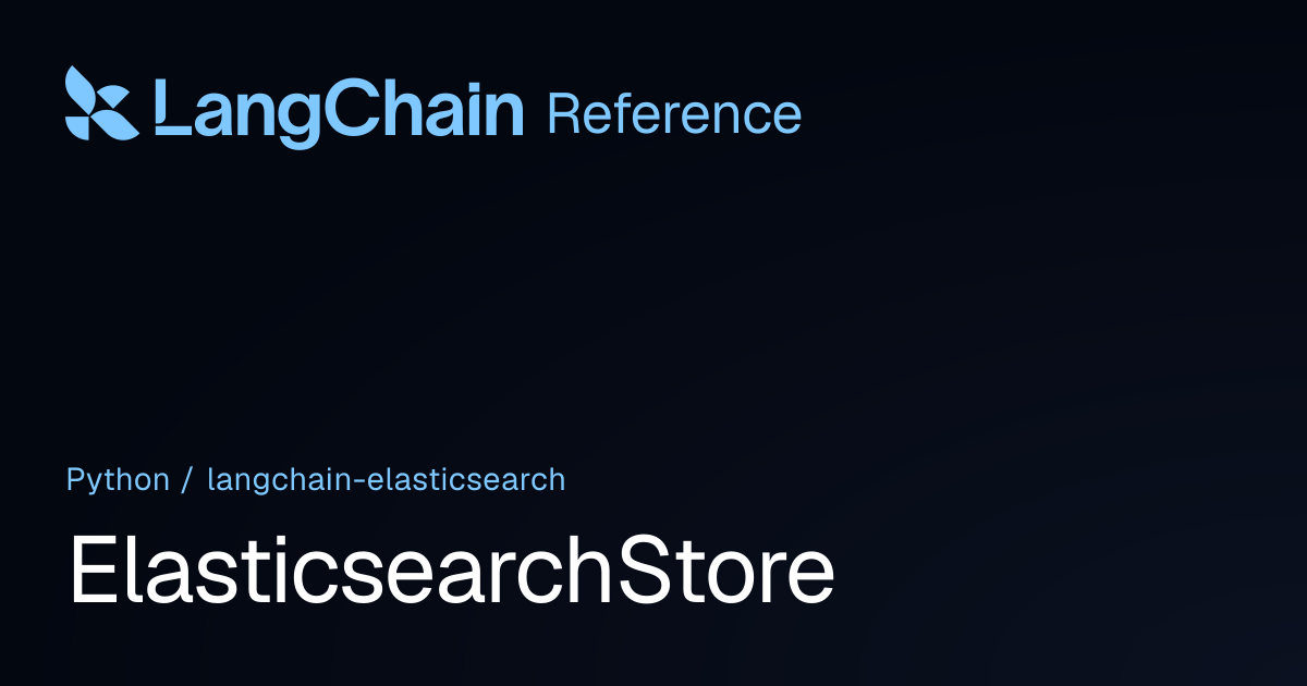 ElasticsearchStore | langchain_elasticsearch | LangChain Reference