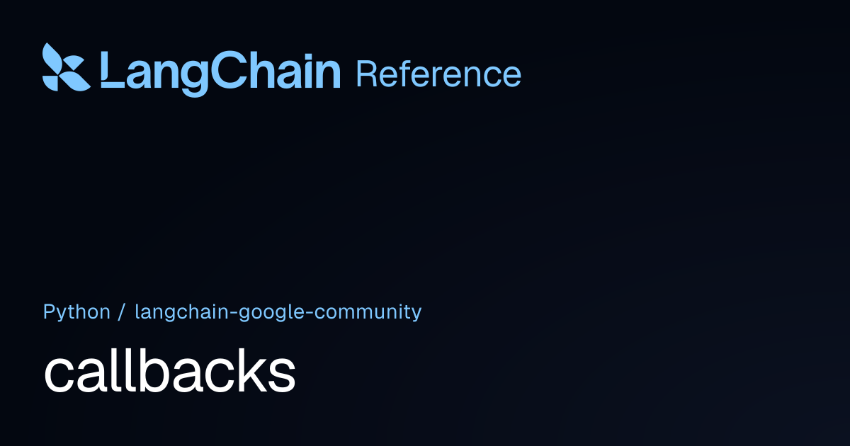 callbacks | langchain_google_community | LangChain Reference