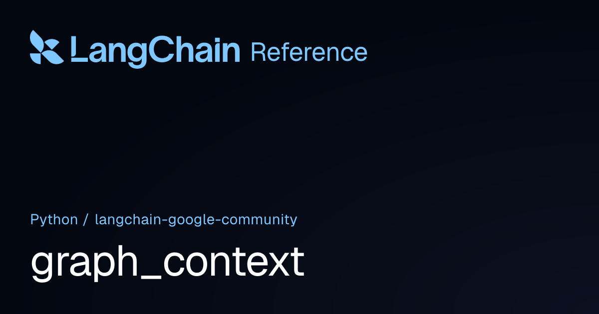 graph_context | langchain_google_community | LangChain Reference