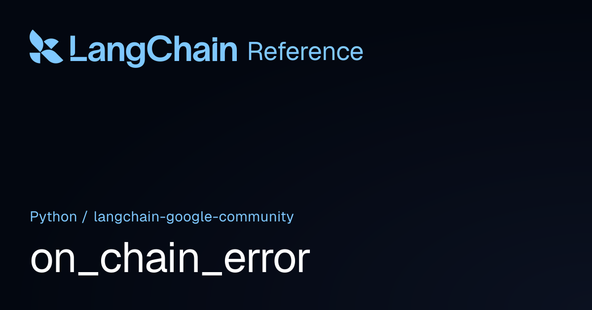 on_chain_error | langchain_google_community | LangChain Reference