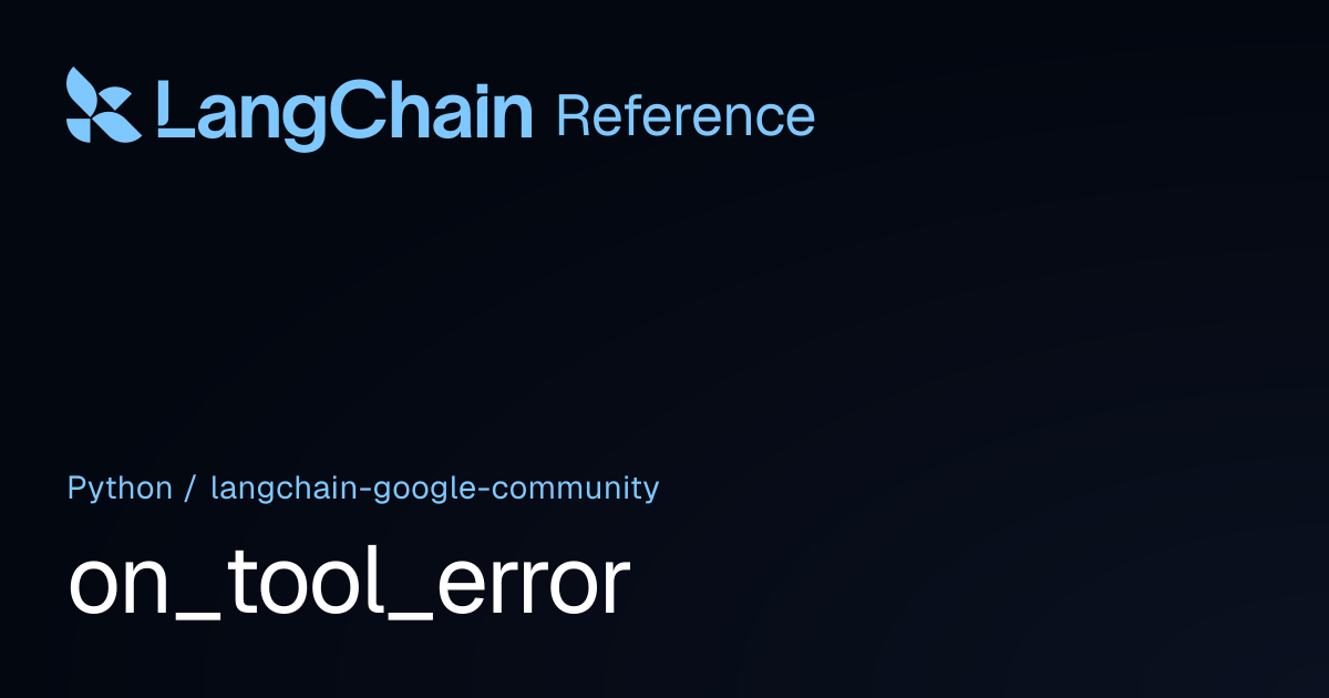 on_tool_error | langchain_google_community | LangChain Reference