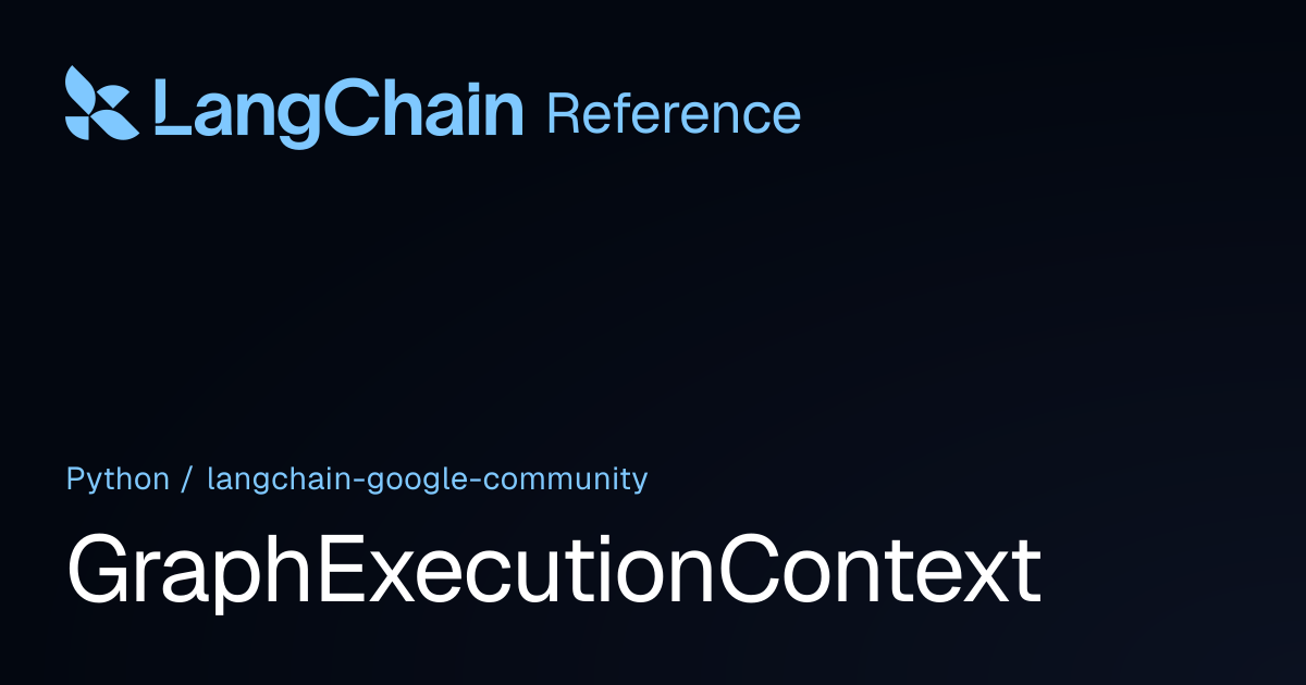GraphExecutionContext | langchain_google_community | LangChain Reference