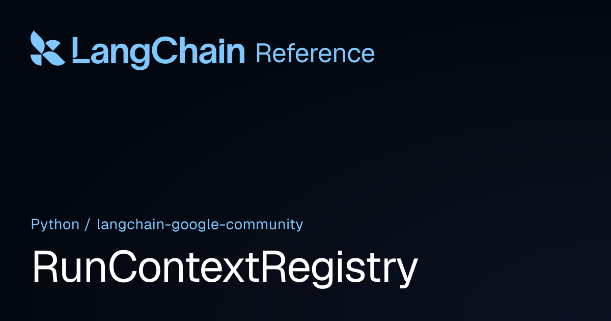 RunContextRegistry | langchain_google_community | LangChain Reference