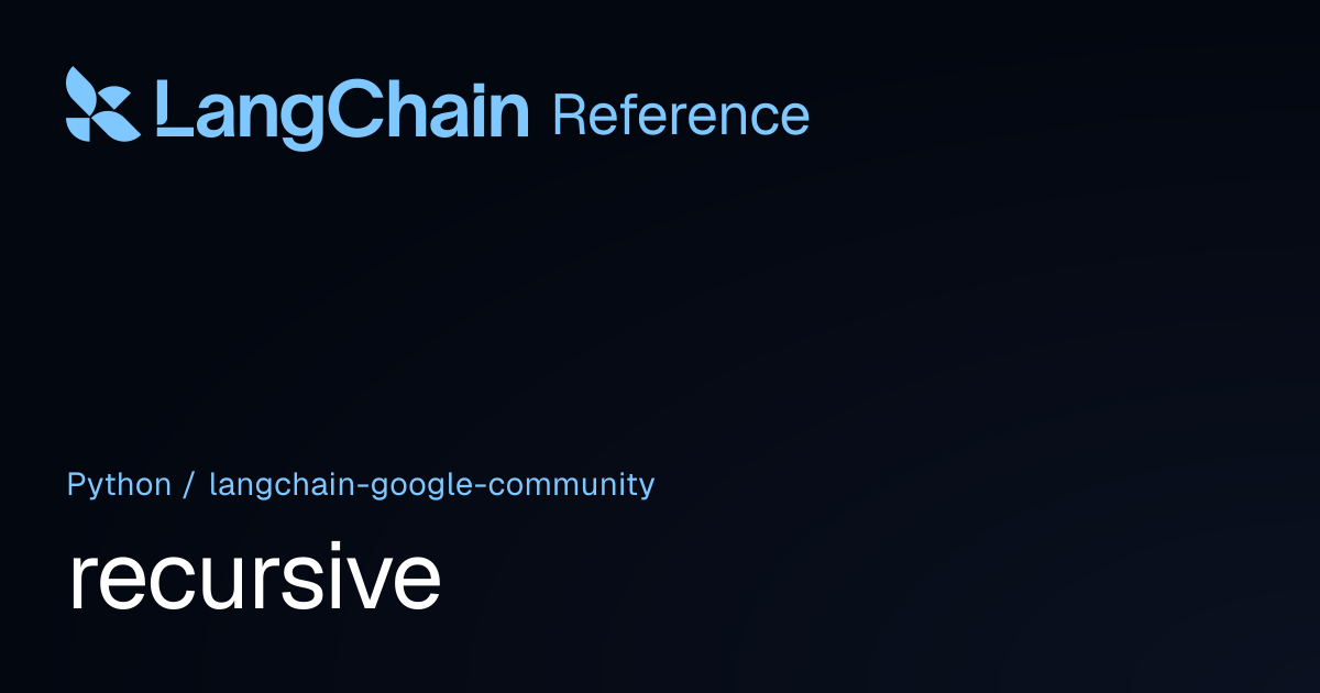 recursive | langchain_google_community | LangChain Reference