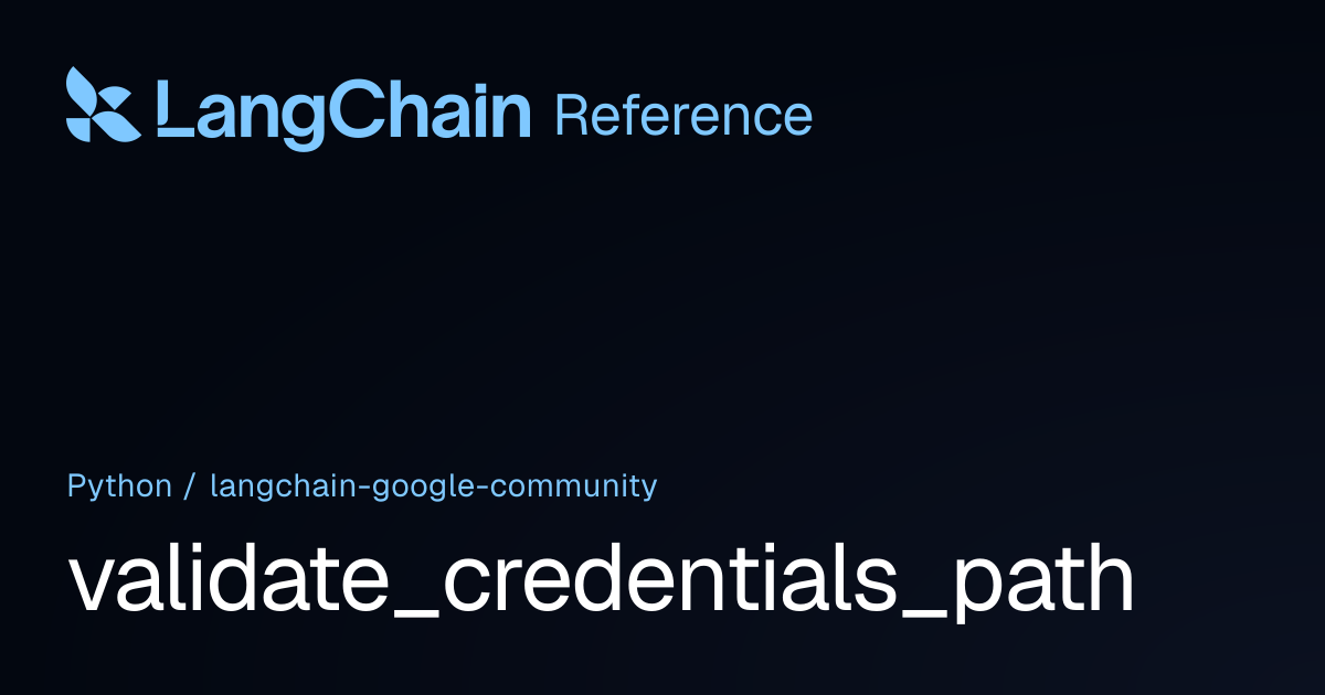 validate_credentials_path | langchain_google_community | LangChain ...
