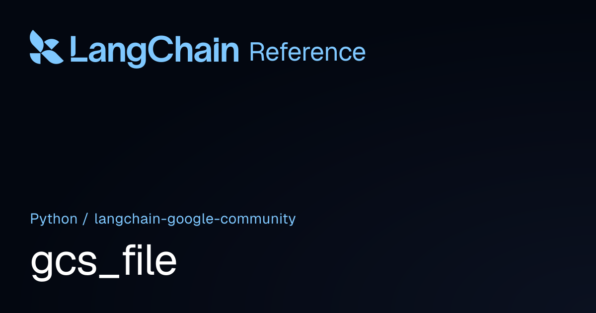 gcs_file | langchain_google_community | LangChain Reference
