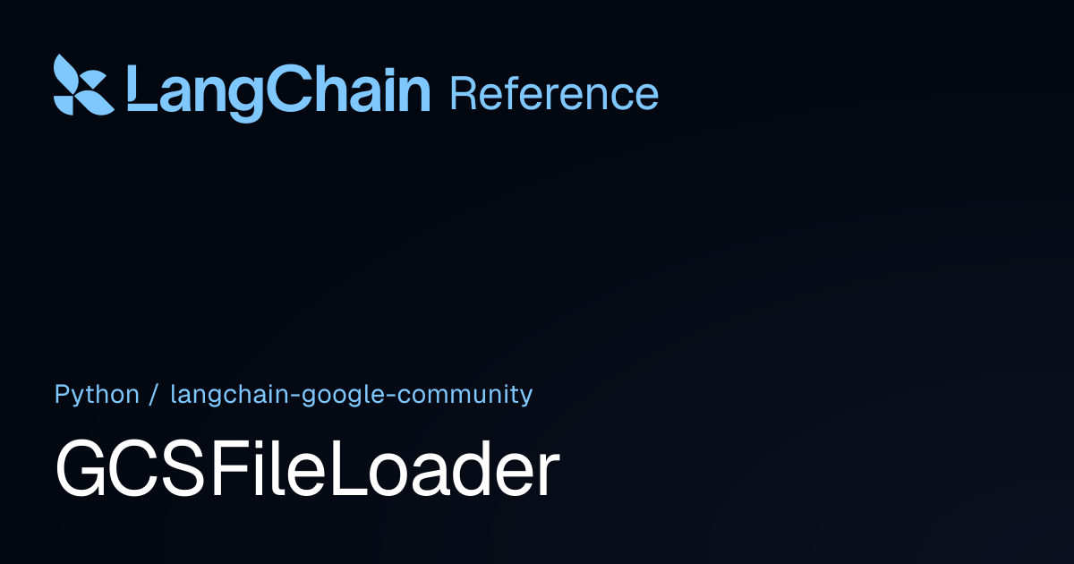 GCSFileLoader | langchain_google_community | LangChain Reference