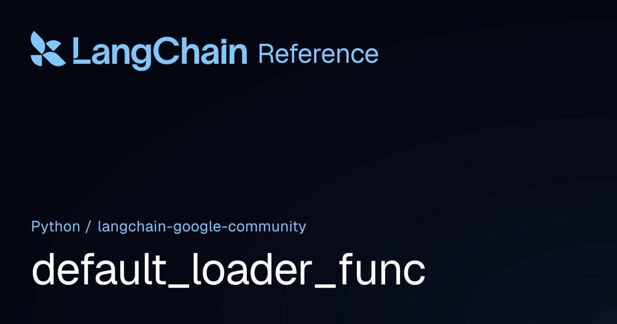 default_loader_func | langchain_google_community | LangChain Reference