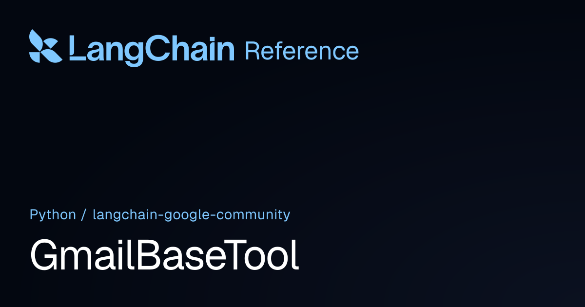 GmailBaseTool | langchain_google_community | LangChain Reference