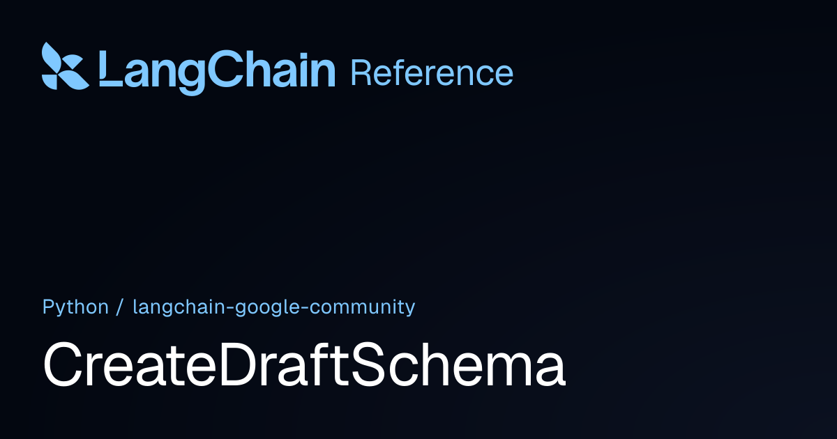 CreateDraftSchema | langchain_google_community | LangChain Reference